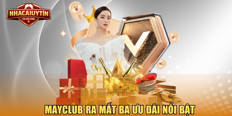Mayclub ra mắt ba ưu đãi nổi bật